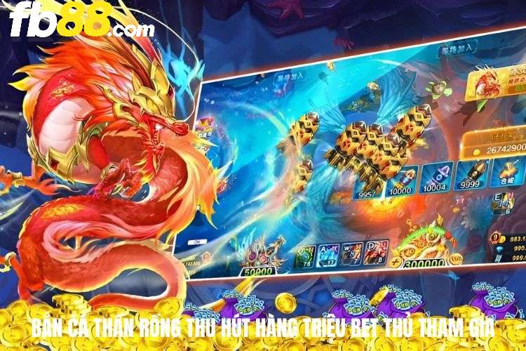 Bắn cá Thần Rồng thu hút hàng triệu bet thủ tham gia trải nghiệm mỗi ngày