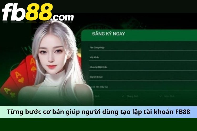 Chi tiết các bước đăng ký FB88 được tổng hợp chi tiết, nhanh chóng