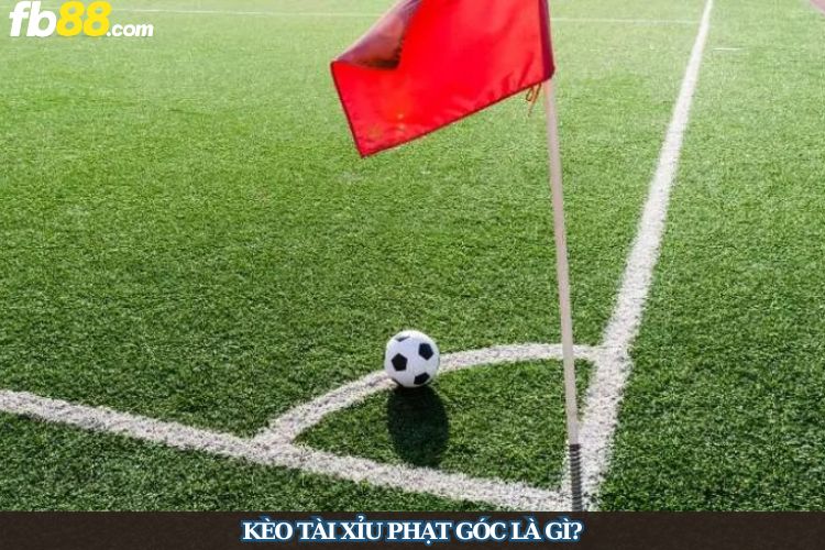 Kèo tài xỉu phạt góc là gì?