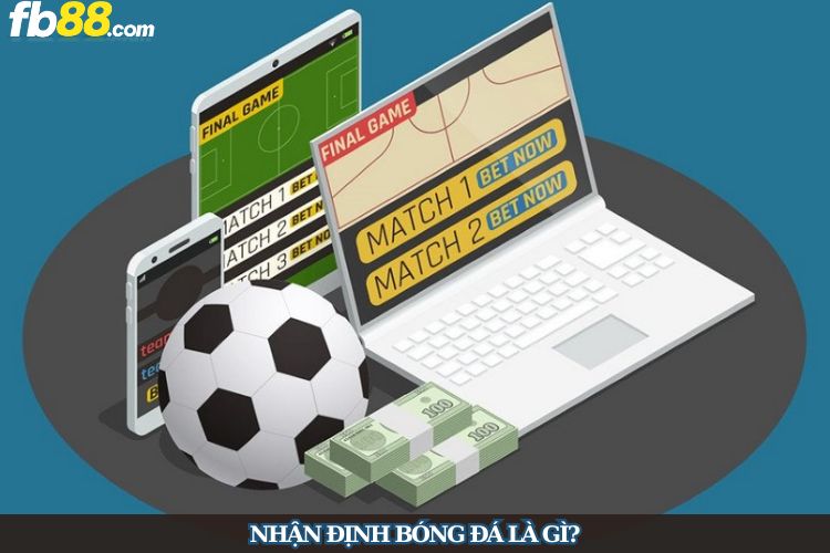 Nhận định bóng đá là gì?