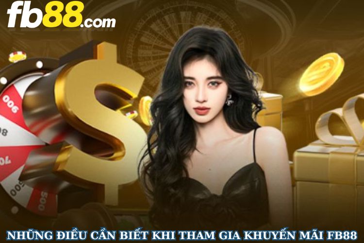 Những điều cần biết khi tham gia khuyến mãi FB88