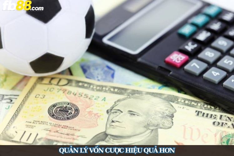 Quản lý vốn cược hiệu quả hơn