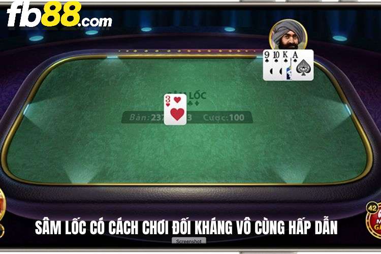 Sâm Lốc có cách chơi đối kháng vô cùng hấp dẫn